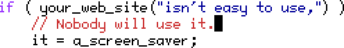 If your website isn't easy to use, it's a screensaver